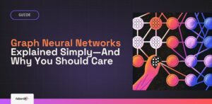 Graph Neural Networks Explained Simply—And Why You Should Care