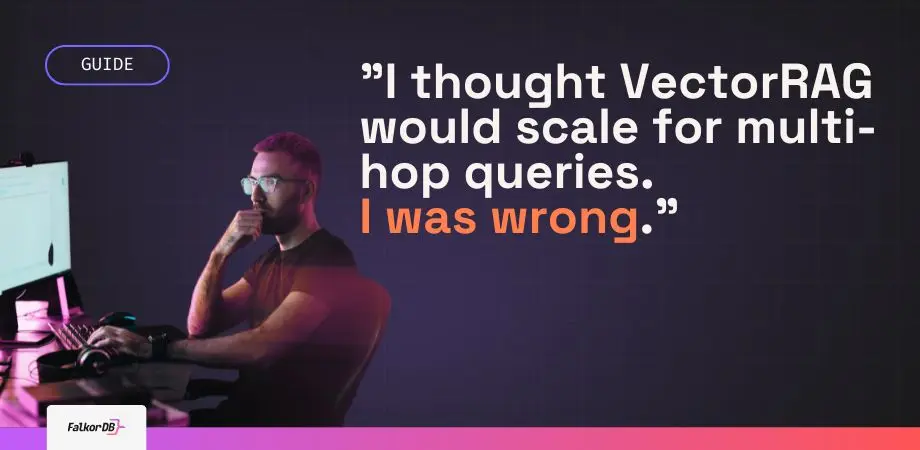 I thought VectorRAG would scale for multi hop queries. I was wrong FalkorDB I thought VectorRAG would scale for multi-hop queries. I was wrong.