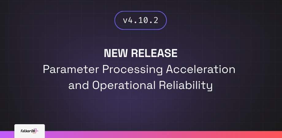 v4.10.2 Parameter Processing Acceleration and Operational Reliability FalkorDB Parameter Processing Acceleration and Operational Reliability