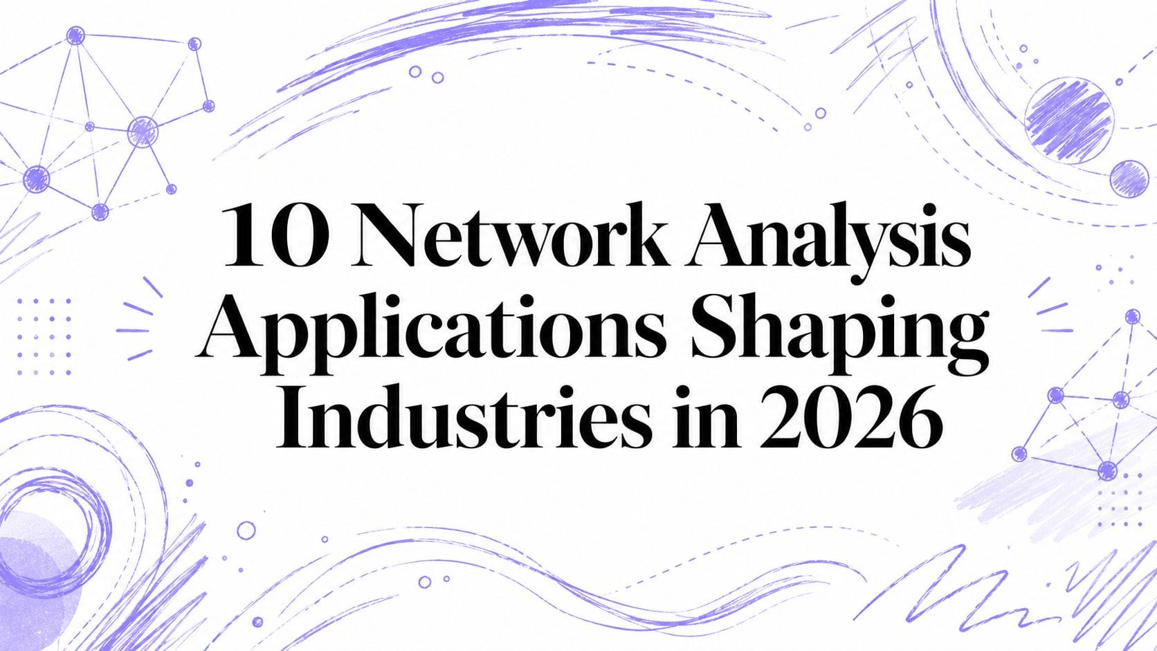 10 Network Analysis Applications Shaping Industries in 2026