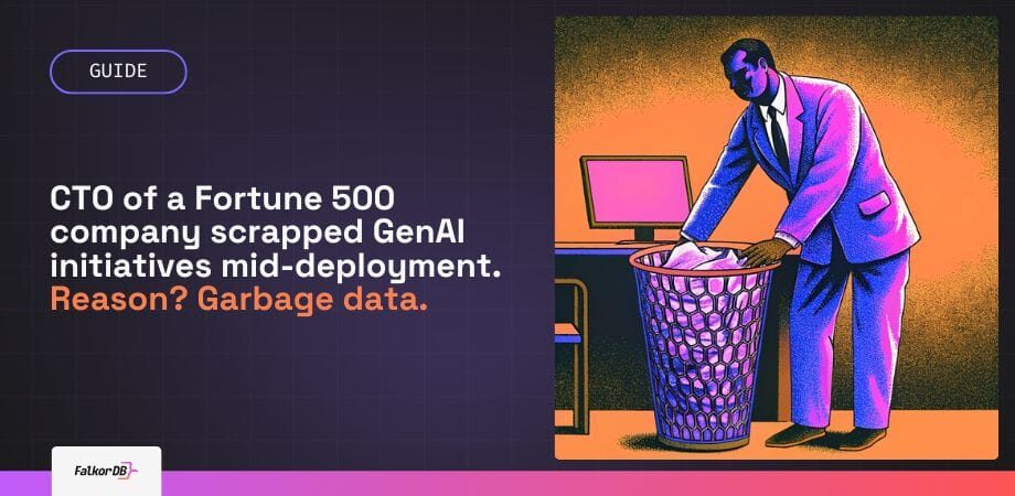 CTO of a Fortune 500 company scrapped GenAI initiatives mid-deployment. Reason Garbage data