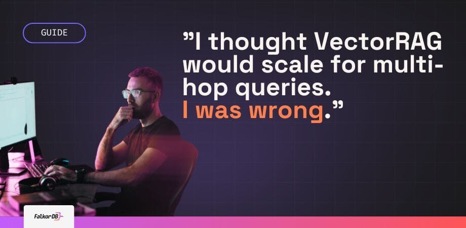 I thought VectorRAG would scale for multi-hop queries. I was wrong.